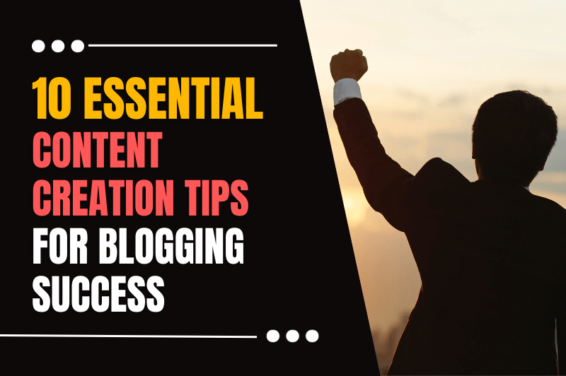 Content Creation Tips For Blogging Success